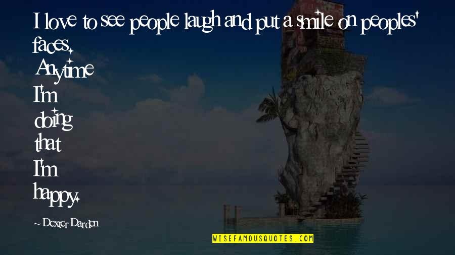 Propellers Harbor Quotes By Dexter Darden: I love to see people laugh and put