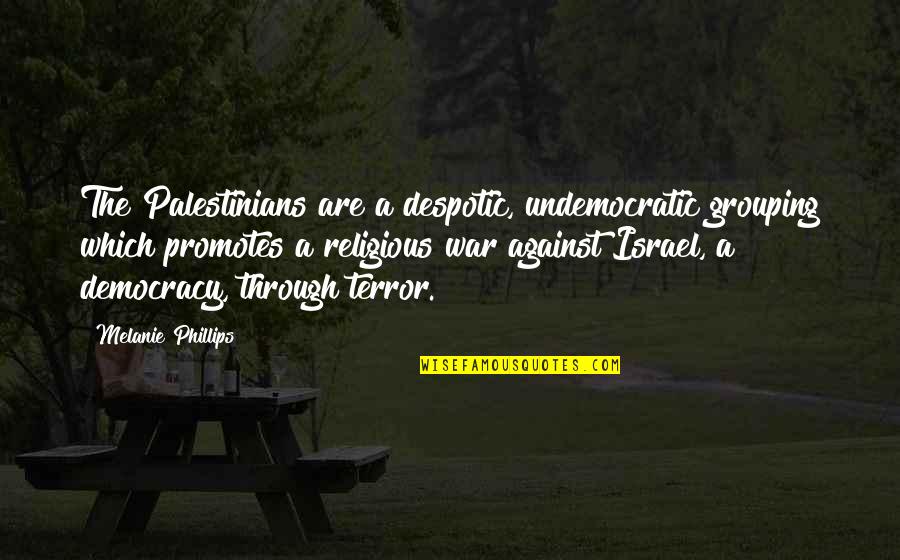 Propellers Harbor Quotes By Melanie Phillips: The Palestinians are a despotic, undemocratic grouping which