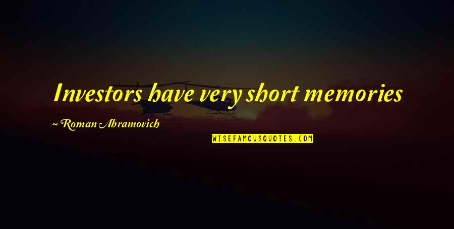 Propelling Gear Quotes By Roman Abramovich: Investors have very short memories Propelling Gear Quotes By Roman Abramovich: Investors have very short memories