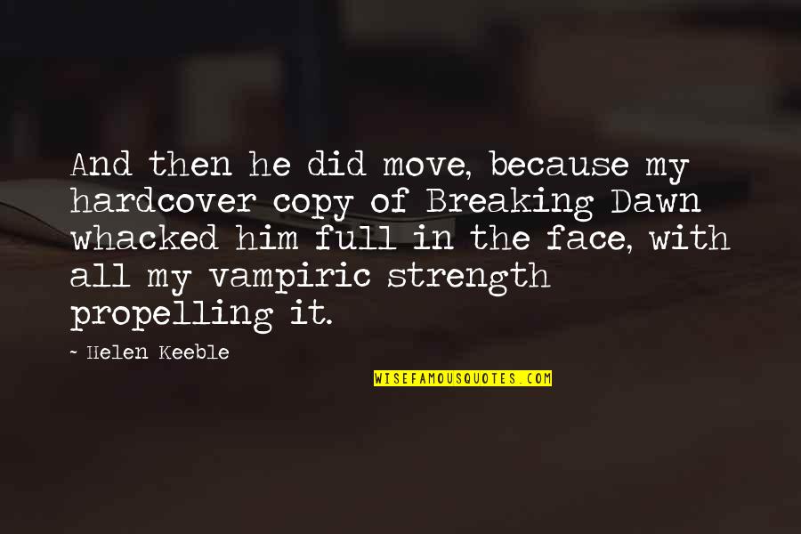 Propelling Quotes By Helen Keeble: And then he did move, because my hardcover Propelling Quotes By Helen Keeble: And then he did move, because my hardcover