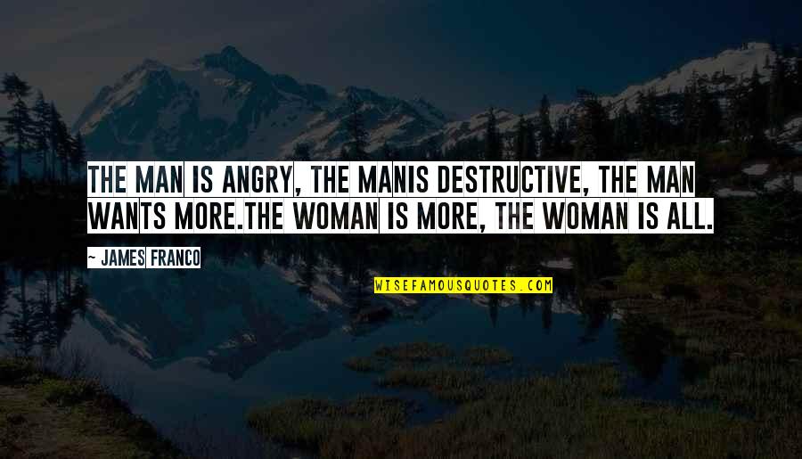 Propelling Quotes By James Franco: The man is angry, the manIs destructive, the