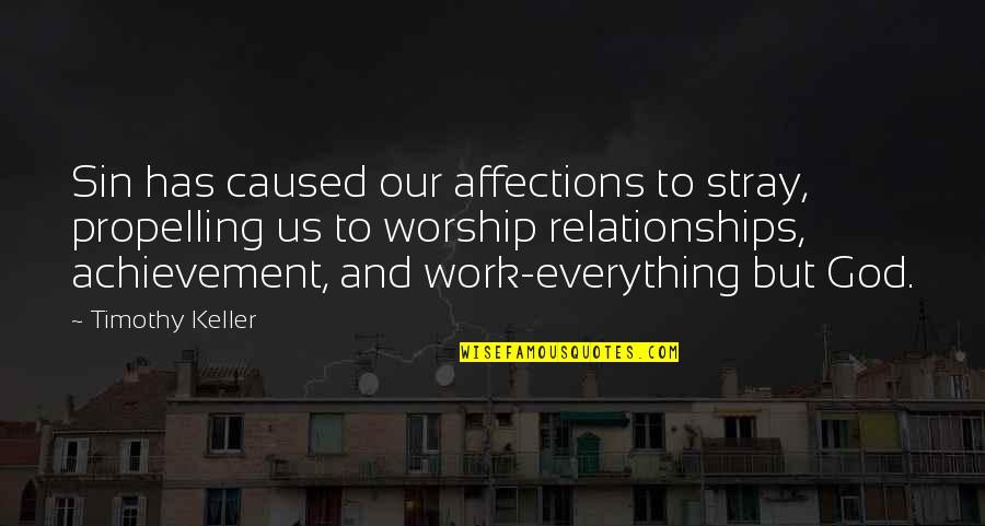 Propelling Quotes By Timothy Keller: Sin has caused our affections to stray, propelling