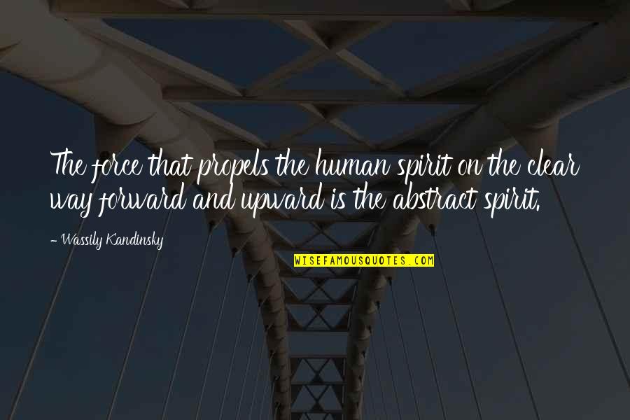 Propels Quotes By Wassily Kandinsky: The force that propels the human spirit on
