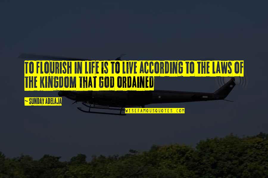Propensao Quotes By Sunday Adelaja: To flourish in life is to live according Propensao Quotes By Sunday Adelaja: To flourish in life is to live according