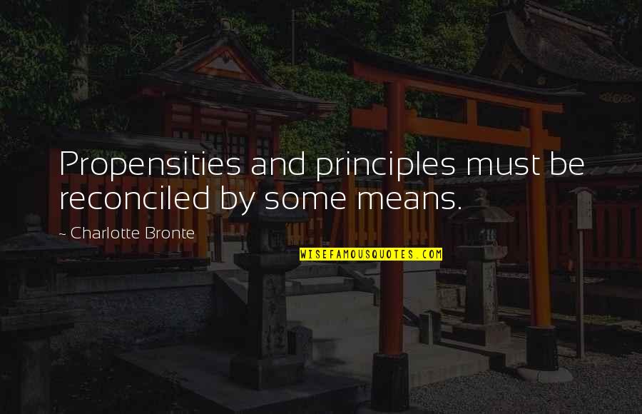 Propensities Quotes By Charlotte Bronte: Propensities and principles must be reconciled by some