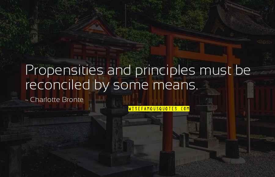 Propensities Quotes By Charlotte Bronte: Propensities and principles must be reconciled by some Propensities Quotes By Charlotte Bronte: Propensities and principles must be reconciled by some