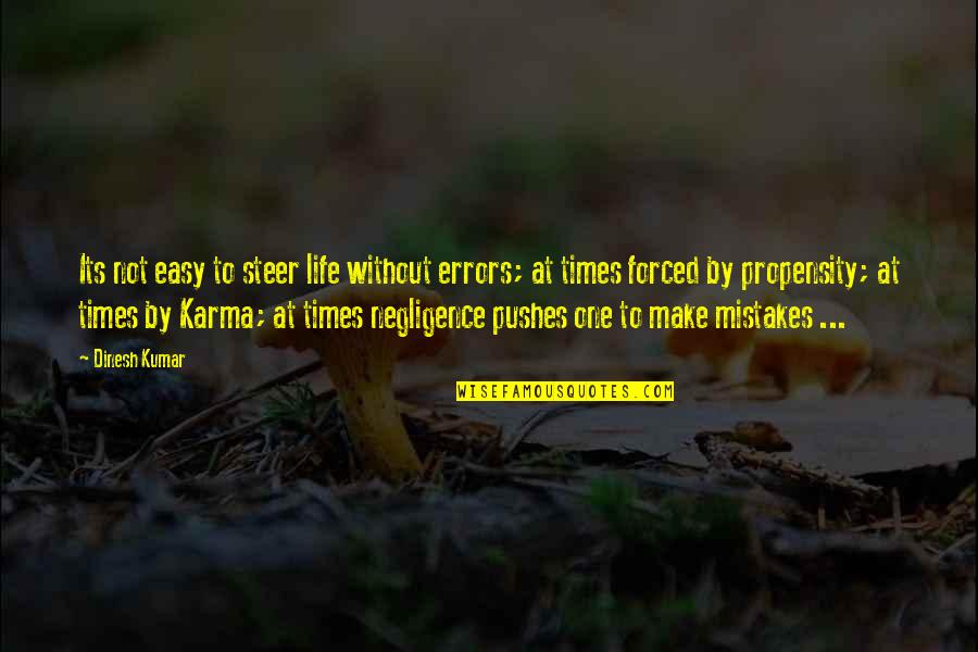Propensities Quotes By Dinesh Kumar: Its not easy to steer life without errors; Propensities Quotes By Dinesh Kumar: Its not easy to steer life without errors;