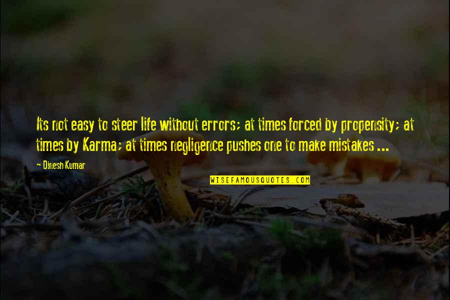 Propensities Quotes By Dinesh Kumar: Its not easy to steer life without errors;