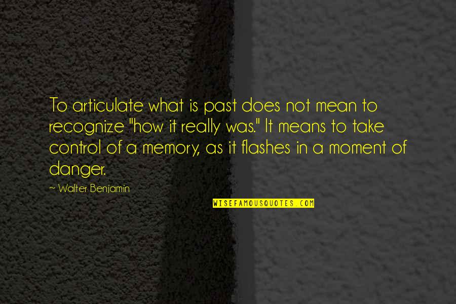 Propensities Synonym Quotes By Walter Benjamin: To articulate what is past does not mean