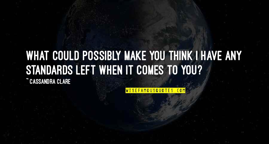 Propensities Tkam Quotes By Cassandra Clare: What could possibly make you think I have Propensities Tkam Quotes By Cassandra Clare: What could possibly make you think I have