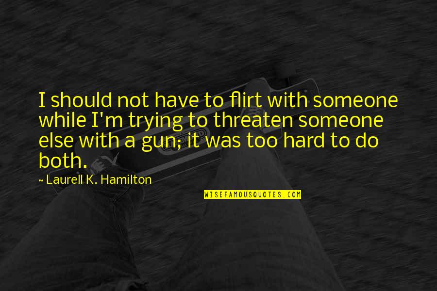 Propenso En Quotes By Laurell K. Hamilton: I should not have to flirt with someone