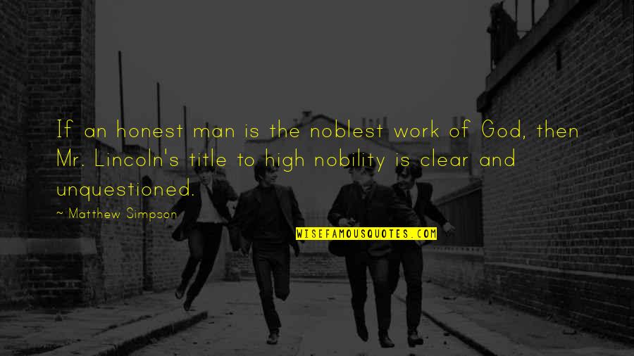 Proper Attire Quotes By Matthew Simpson: If an honest man is the noblest work