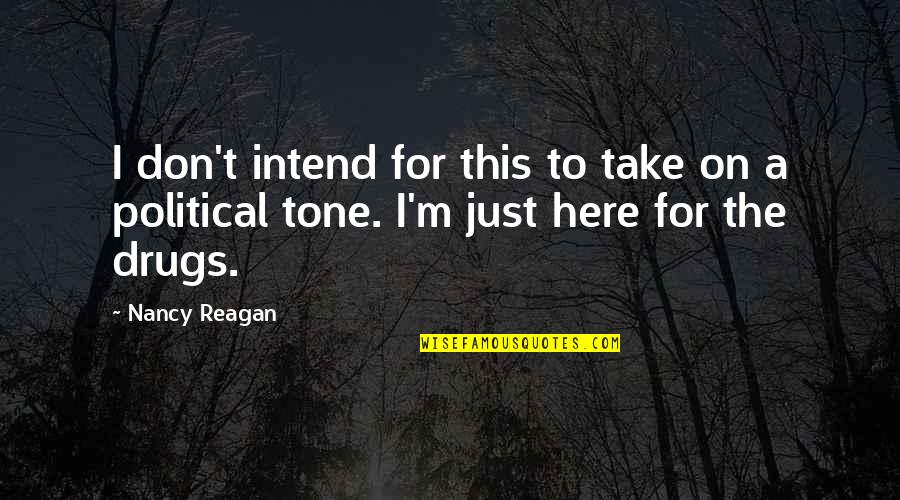Proper Attribution Quotes By Nancy Reagan: I don't intend for this to take on