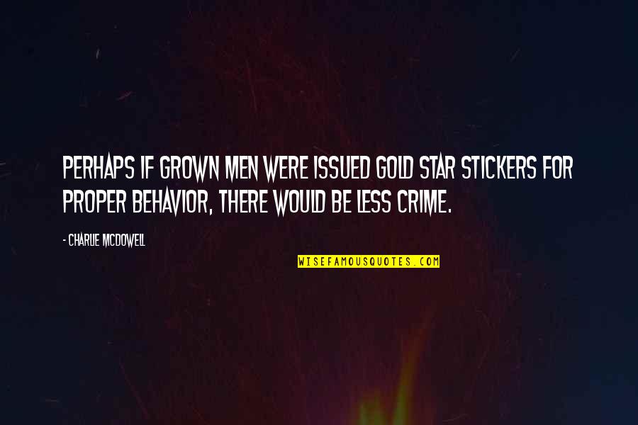 Proper Behavior Quotes By Charlie McDowell: Perhaps if grown men were issued gold star