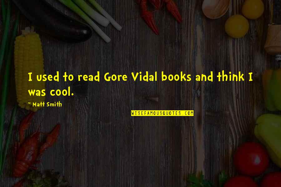 Proper Child Quotes By Matt Smith: I used to read Gore Vidal books and