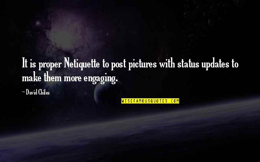 Proper Etiquette Quotes By David Chiles: It is proper Netiquette to post pictures with