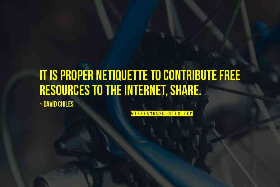 Proper Etiquette Quotes By David Chiles: It is proper Netiquette to contribute free resources