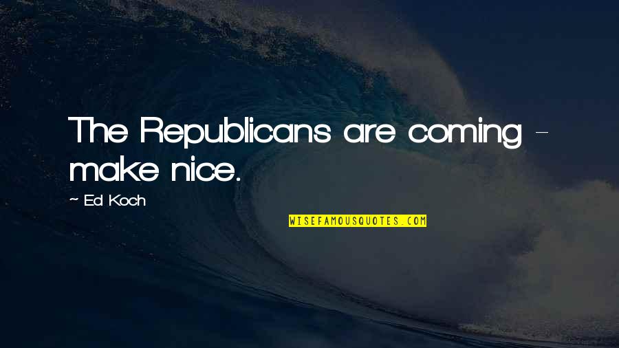 Proper Hand Washing Quotes By Ed Koch: The Republicans are coming - make nice. Proper Hand Washing Quotes By Ed Koch: The Republicans are coming - make nice.