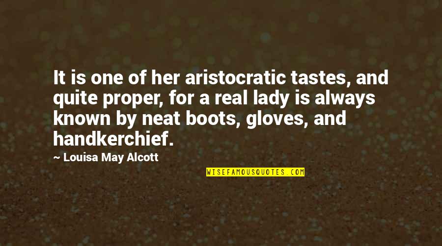 Proper Lady Quotes By Louisa May Alcott: It is one of her aristocratic tastes, and Proper Lady Quotes By Louisa May Alcott: It is one of her aristocratic tastes, and