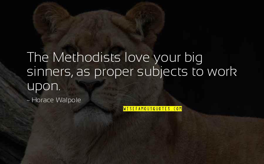 Proper Love Quotes By Horace Walpole: The Methodists love your big sinners, as proper