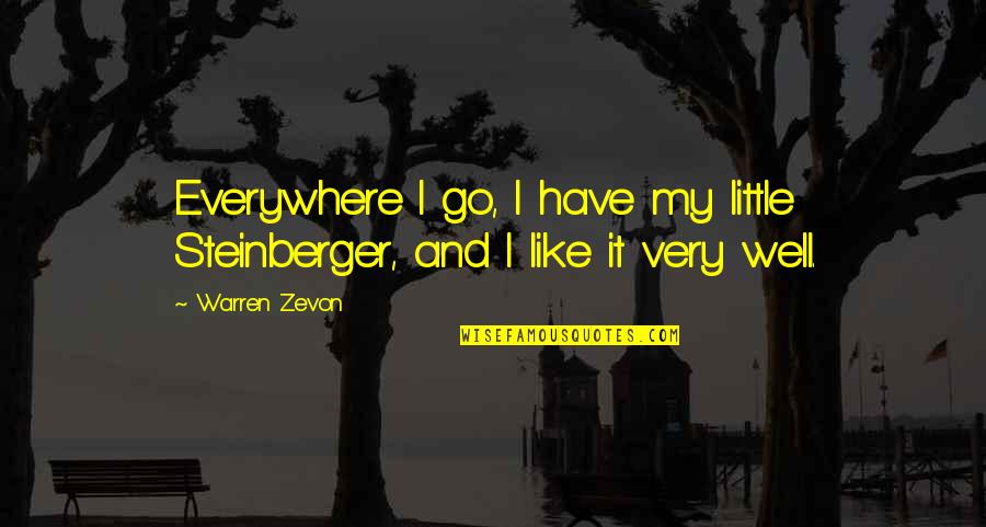Proper Spelling Quotes By Warren Zevon: Everywhere I go, I have my little Steinberger,