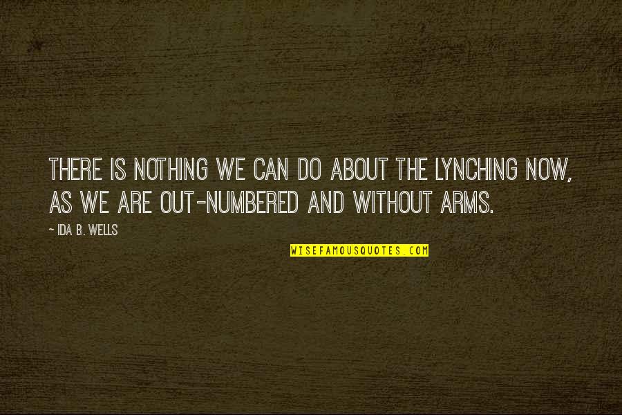 Proper Use Of Power Quotes By Ida B. Wells: There is nothing we can do about the