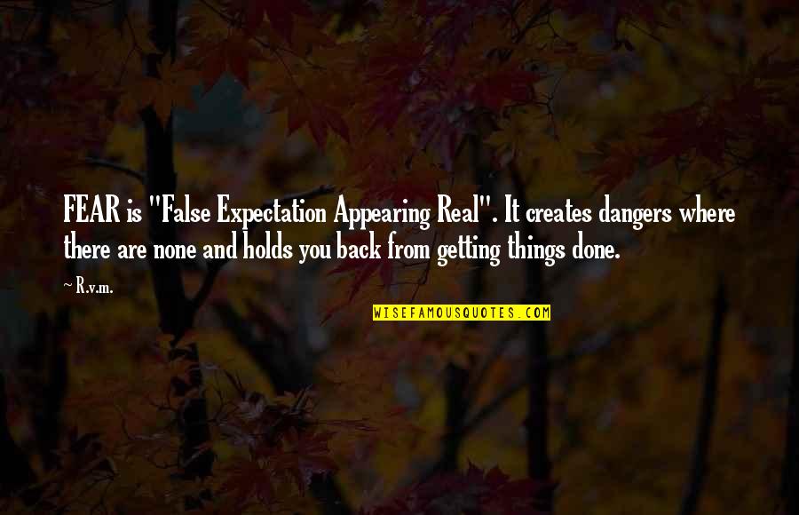 Proper Use Of Technology Quotes By R.v.m.: FEAR is "False Expectation Appearing Real". It creates