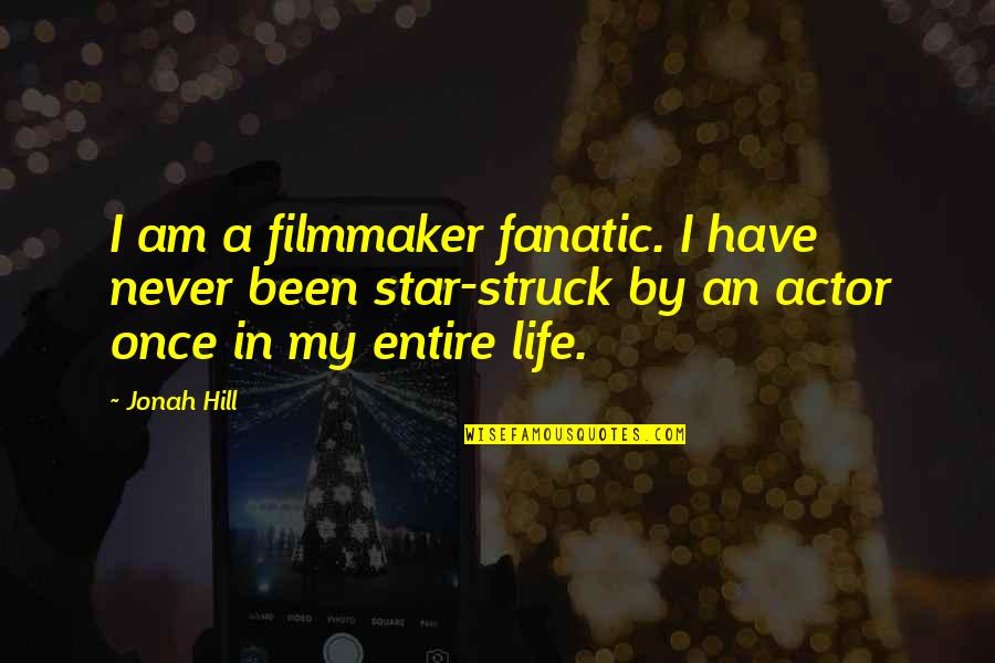 Proper Waste Disposal Quotes By Jonah Hill: I am a filmmaker fanatic. I have never