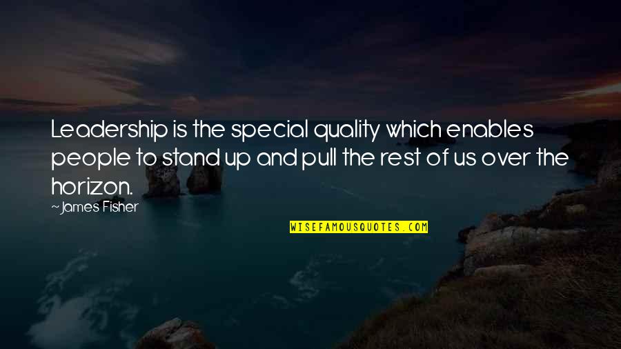 Properandus Quotes By James Fisher: Leadership is the special quality which enables people