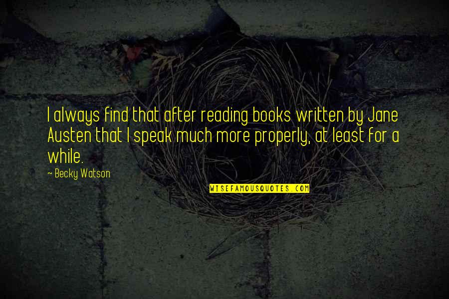 Properly Quotes By Becky Watson: I always find that after reading books written