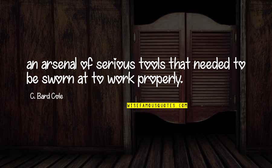 Properly Quotes By C. Bard Cole: an arsenal of serious tools that needed to