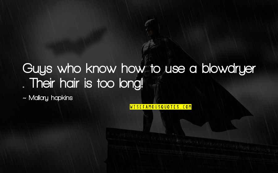 Propero Quotes By Mallory Hopkins: Guys who know how to use a blowdryer