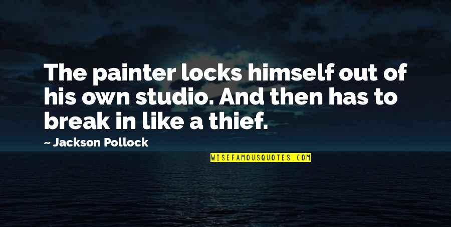 Propertarians Quotes By Jackson Pollock: The painter locks himself out of his own Propertarians Quotes By Jackson Pollock: The painter locks himself out of his own