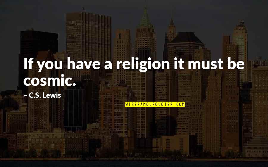 Property Investments Quotes By C.S. Lewis: If you have a religion it must be