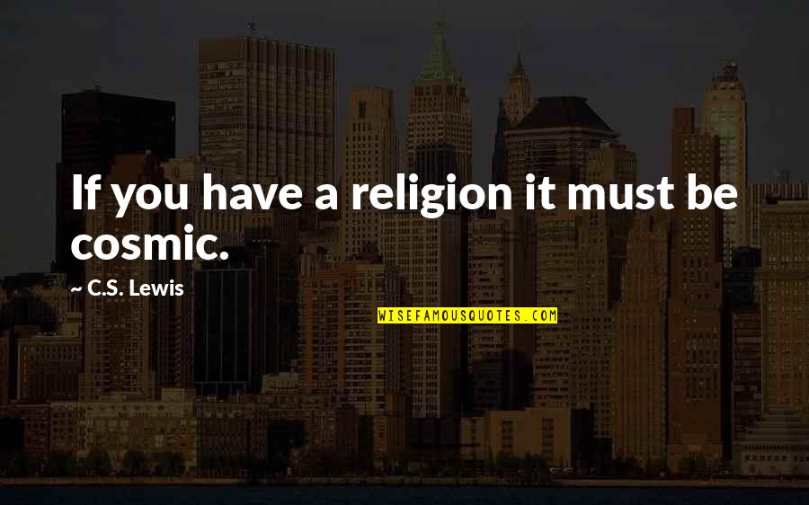 Property Investments Quotes By C.S. Lewis: If you have a religion it must be Property Investments Quotes By C.S. Lewis: If you have a religion it must be