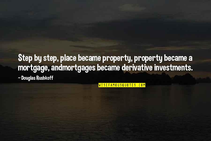 Property Investments Quotes By Douglas Rushkoff: Step by step, place became property, property became Property Investments Quotes By Douglas Rushkoff: Step by step, place became property, property became