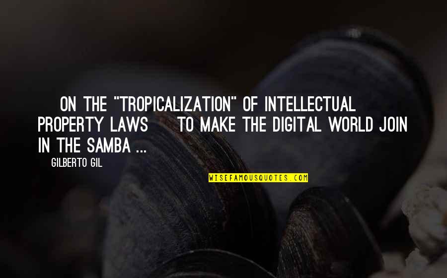 Property Law Quotes By Gilberto Gil: [ on the "tropicalization" of intellectual property laws Property Law Quotes By Gilberto Gil: [ on the "tropicalization" of intellectual property laws