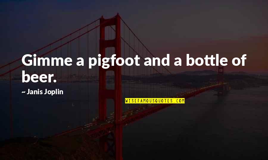 Property Law Quotes By Janis Joplin: Gimme a pigfoot and a bottle of beer. Property Law Quotes By Janis Joplin: Gimme a pigfoot and a bottle of beer.