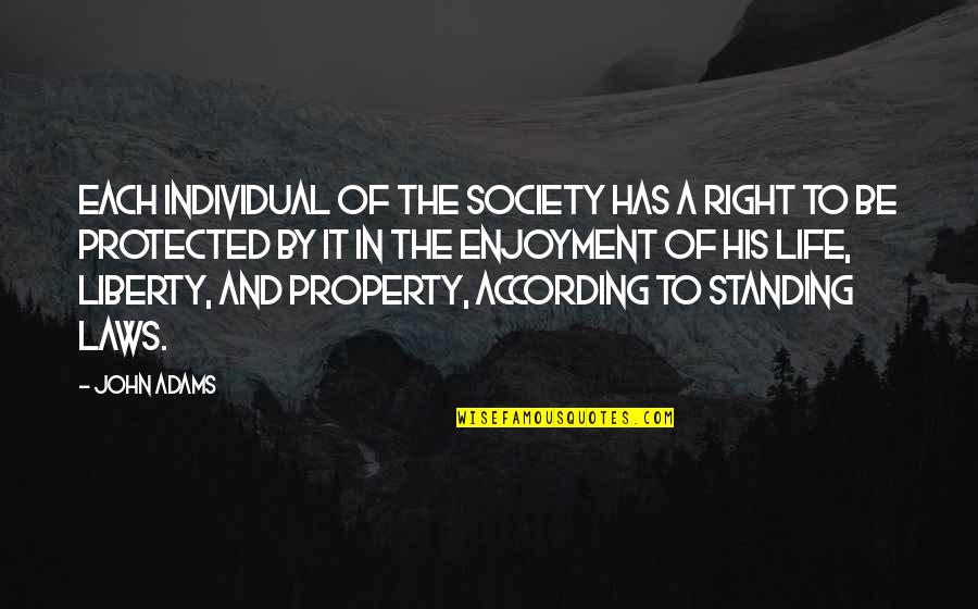 Property Law Quotes By John Adams: Each individual of the society has a right Property Law Quotes By John Adams: Each individual of the society has a right