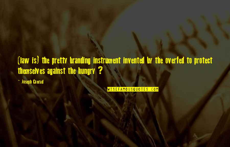 Property Law Quotes By Joseph Conrad: (law is) the pretty branding instrument invented by