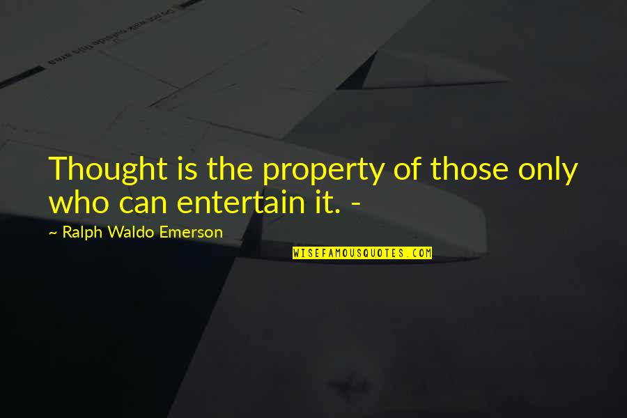 Property Law Quotes By Ralph Waldo Emerson: Thought is the property of those only who Property Law Quotes By Ralph Waldo Emerson: Thought is the property of those only who