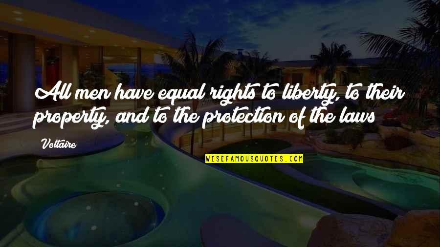 Property Law Quotes By Voltaire: All men have equal rights to liberty, to Property Law Quotes By Voltaire: All men have equal rights to liberty, to