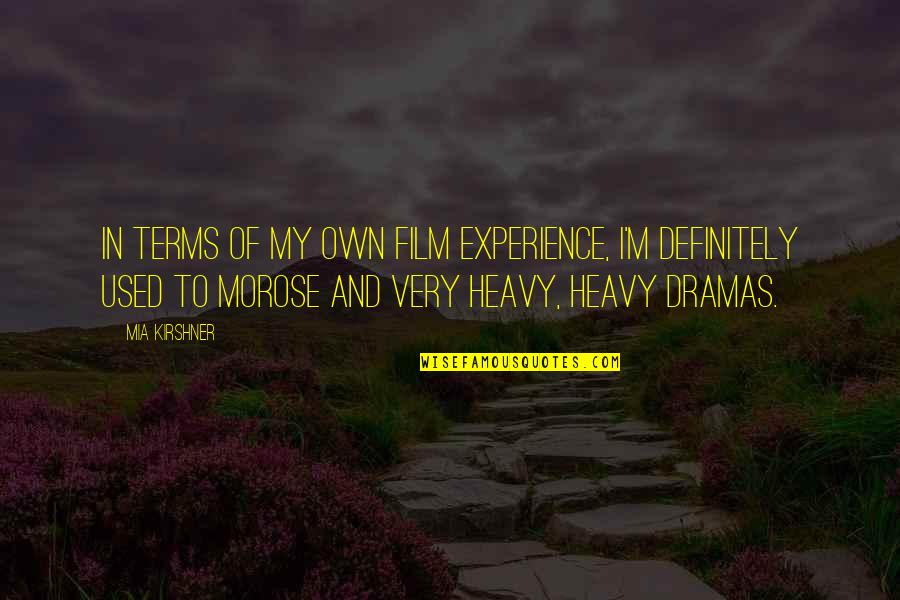 Property Young Quotes By Mia Kirshner: In terms of my own film experience, I'm Property Young Quotes By Mia Kirshner: In terms of my own film experience, I'm