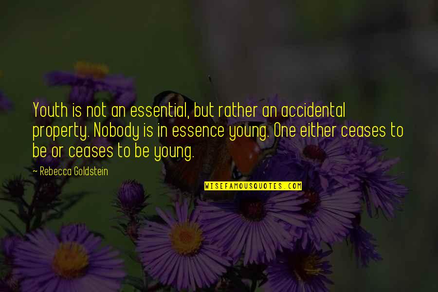 Property Young Quotes By Rebecca Goldstein: Youth is not an essential, but rather an Property Young Quotes By Rebecca Goldstein: Youth is not an essential, but rather an