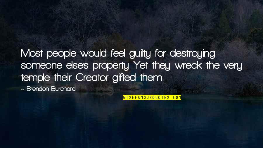 Property's Quotes By Brendon Burchard: Most people would feel guilty for destroying someone