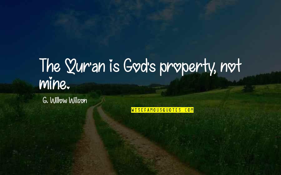 Property's Quotes By G. Willow Wilson: The Qur'an is God's property, not mine.