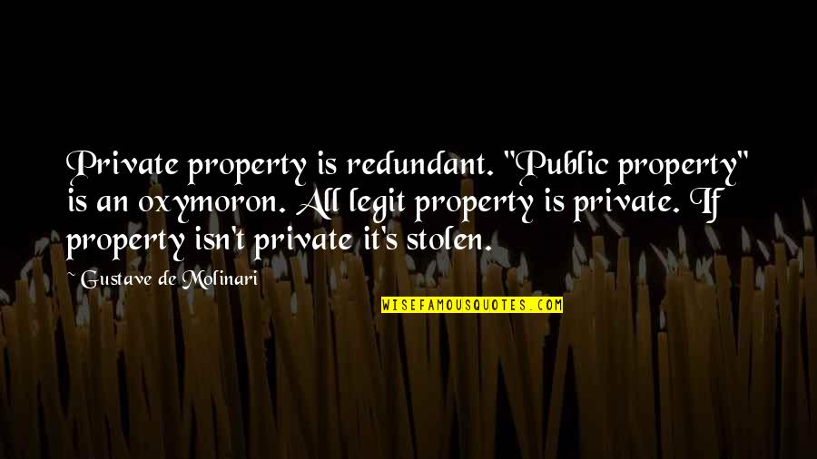 Property's Quotes By Gustave De Molinari: Private property is redundant. "Public property" is an