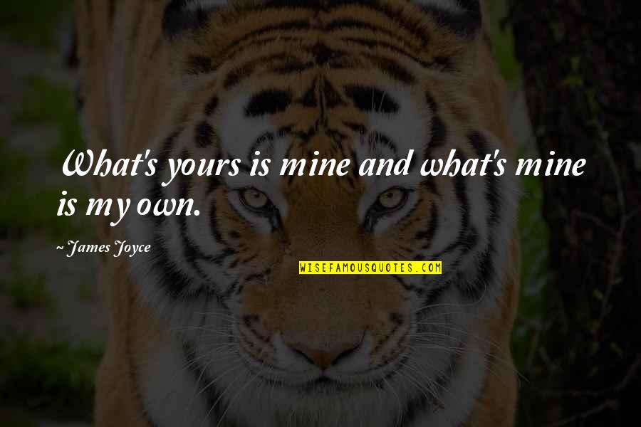 Property's Quotes By James Joyce: What's yours is mine and what's mine is