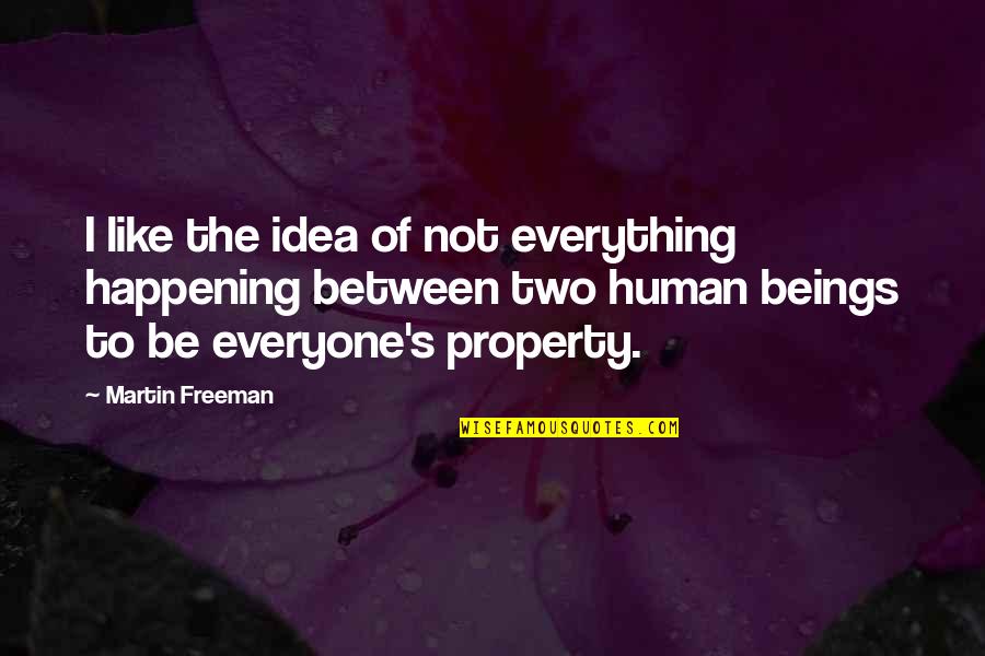 Property's Quotes By Martin Freeman: I like the idea of not everything happening