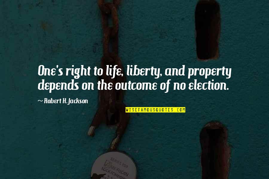 Property's Quotes By Robert H. Jackson: One's right to life, liberty, and property depends